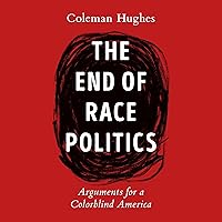The End of Race Politics: Arguments for a Colorblind America The End of Race Politics: Arguments for a Colorblind America Audible Audiobook Hardcover Kindle