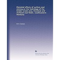 Potential effects of surface coal mining on the hydrology of the Snider Creek area, Rosebud and Ashland coal fields, southeastern Montana Potential effects of surface coal mining on the hydrology of the Snider Creek area, Rosebud and Ashland coal fields, southeastern Montana Paperback