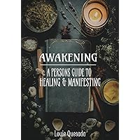 AWAKENING: A PERSONS GUIDE TO HEALING & MANIFESTING AWAKENING: A PERSONS GUIDE TO HEALING & MANIFESTING Paperback