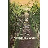 Unpredictable: The walk in and out of darkness Unpredictable: The walk in and out of darkness Paperback Audible Audiobook Kindle Hardcover