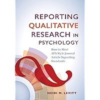 Reporting Qualitative Research in Psychology: How to Meet APA Style Journal Article Reporting Standards Reporting Qualitative Research in Psychology: How to Meet APA Style Journal Article Reporting Standards Paperback