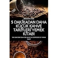 5 Dakİkadan Daha Küçük Kahve Tarİflerİ Yemek Kİtabi (Turkish Edition)