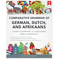 Comparative Grammar of German, Dutch and Afrikaans: Learn & Compare 3 Languages Simultaneously