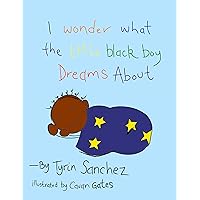 I wonder what the little black boy dreams about I wonder what the little black boy dreams about Kindle Paperback