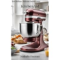 Les Délices Maison Faciles avec KitchenAid (French Edition) Les Délices Maison Faciles avec KitchenAid (French Edition) Kindle Hardcover Paperback