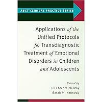 Applications of the Unified Protocols for Transdiagnostic Treatment of Emotional Disorders in Children and Adolescents (ABCT Clinical Practice Series) Applications of the Unified Protocols for Transdiagnostic Treatment of Emotional Disorders in Children and Adolescents (ABCT Clinical Practice Series) Paperback Kindle