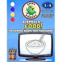 Emma Parrot Discover Food: Coloring Book for Toddlers and Kids Ages 1-4 | For Boys and Girls | Coloring Pages for Children ages 1, 2, 3, 4 (Discover Series)