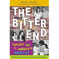 The Bitter End: Hanging Out at America's Nightclub The Bitter End: Hanging Out at America's Nightclub Hardcover Kindle