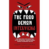 The Food Demon Interviews: Keep Your Inner Food Demon Out of the Driver's Seat and Defend Against Its Sneakiest Tactics (Never Binge Again Interviews Book 1) The Food Demon Interviews: Keep Your Inner Food Demon Out of the Driver's Seat and Defend Against Its Sneakiest Tactics (Never Binge Again Interviews Book 1) Kindle Paperback