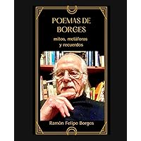Poemas de Borges: mitos, metáforas y recuerdos (Spanish Edition) Poemas de Borges: mitos, metáforas y recuerdos (Spanish Edition) Paperback