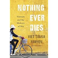 Nothing Ever Dies: Vietnam and the Memory of War Nothing Ever Dies: Vietnam and the Memory of War Paperback Audible Audiobook Kindle Hardcover MP3 CD