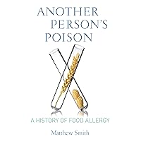 Another Person’s Poison: A History of Food Allergy (Arts and Traditions of the Table: Perspectives on Culinary History) Another Person’s Poison: A History of Food Allergy (Arts and Traditions of the Table: Perspectives on Culinary History) Paperback Kindle Audible Audiobook Hardcover
