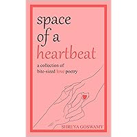 space of a heartbeat: a collection of bite-sized love poetry space of a heartbeat: a collection of bite-sized love poetry Kindle