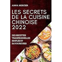 Les Secrets de la Cuisine Chinoise 2022: Les Secrets de la Cuisine Chinoise 2022 (French Edition)