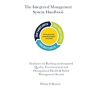 The Integrated Management System Handbook: Guidance on Building an Integrated Quality, Environmental and Occupational Health & Safety Management System The Integrated Management System Handbook: Guidance on Building an Integrated Quality, Environmental and Occupational Health & Safety Management System Kindle
