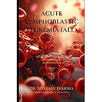 Understanding Acute Lymphoblastic Leukemia (ALL): A Comprehensive Guide