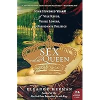 Sex with the Queen: 900 Years of Vile Kings, Virile Lovers, and Passionate Politics Sex with the Queen: 900 Years of Vile Kings, Virile Lovers, and Passionate Politics Paperback Kindle Hardcover