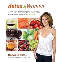 Detox for Women: An All New Approach for a Sleek Body and Radiant Health in 4 Weeks Detox for Women: An All New Approach for a Sleek Body and Radiant Health in 4 Weeks Paperback Kindle Hardcover
