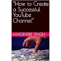 “How to Create a Successful YouTube Channel”