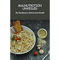 Malnutrition Unveiled: The Link Between Calories And Health