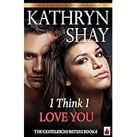 I Think I Love You! (The Gentileschi Sisters Book 6) I Think I Love You! (The Gentileschi Sisters Book 6) Kindle