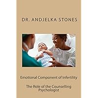 Emotional Component of Infertility: The Role of the Counselling Psychologist Emotional Component of Infertility: The Role of the Counselling Psychologist Kindle Paperback