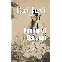 Poems of Bai Juyi: Classic Tang Poetry Poems of Bai Juyi: Classic Tang Poetry Paperback Kindle