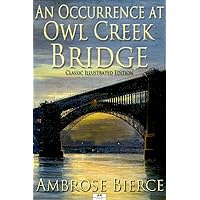 An Occurrence at Owl Creek Bridge (Classic Illustrated Edition) An Occurrence at Owl Creek Bridge (Classic Illustrated Edition) Kindle Paperback Audible Audiobook Hardcover