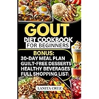 Gout Diet Cookbook for Beginners: Quick and Easy Delicious Anti-inflammatory Low Purine Diet Food List to Reduce Uric Acid Levels and Manage Gout Symptoms. [30 days Gout Recipes Meal Plan] Gout Diet Cookbook for Beginners: Quick and Easy Delicious Anti-inflammatory Low Purine Diet Food List to Reduce Uric Acid Levels and Manage Gout Symptoms. [30 days Gout Recipes Meal Plan] Paperback Kindle