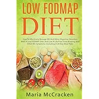 Low FODMAP Diet: How To Effectively Manage IBS And Other Digestive Disorders With A Low FODMAP Diet, And Live A Life Free From Bloating And Other IBS ... A 28-Day Meal Plan) (Re-invent weight loss)
