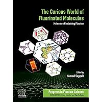 The Curious World of Fluorinated Molecules: Molecules Containing Fluorine (Progress in Fluorine Science Book 6) The Curious World of Fluorinated Molecules: Molecules Containing Fluorine (Progress in Fluorine Science Book 6) Kindle Paperback