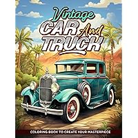 Vintage Car and Truck Coloring Book: Classic Muscle Cars, Classic Trucks, Vintage Hot Rods Adult Coloring Book for Stress Relief and Relaxation Vintage Car and Truck Coloring Book: Classic Muscle Cars, Classic Trucks, Vintage Hot Rods Adult Coloring Book for Stress Relief and Relaxation Paperback
