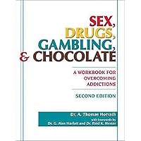 Sex, Drugs, Gambling, and Chocolate: A Workbook for Overcoming Addictions Sex, Drugs, Gambling, and Chocolate: A Workbook for Overcoming Addictions Paperback Kindle