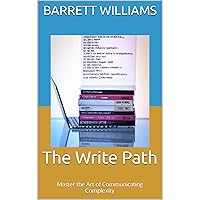 The Write Path: Master the Art of Communicating Complexity The Write Path: Master the Art of Communicating Complexity Kindle Audible Audiobook