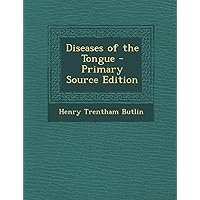 Diseases of the Tongue - Primary Source Edition