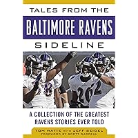 Tales from the Baltimore Ravens Sideline: A Collection of the Greatest Ravens Stories Ever Told (Tales from the Team) Tales from the Baltimore Ravens Sideline: A Collection of the Greatest Ravens Stories Ever Told (Tales from the Team) Hardcover Kindle