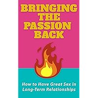 Bringing the Passion Back: How to Have Great Sex in Long-Term Relationships (Women's Health Series Book 2) Bringing the Passion Back: How to Have Great Sex in Long-Term Relationships (Women's Health Series Book 2) Kindle Paperback