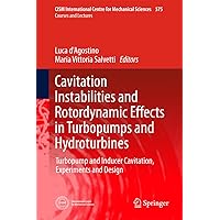 Cavitation Instabilities and Rotordynamic Effects in Turbopumps and Hydroturbines: Turbopump and Inducer Cavitation, Experiments and Design (CISM International ... Centre for Mechanical Sciences Book 575) Cavitation Instabilities and Rotordynamic Effects in Turbopumps and Hydroturbines: Turbopump and Inducer Cavitation, Experiments and Design (CISM International ... Centre for Mechanical Sciences Book 575) Kindle Hardcover Paperback