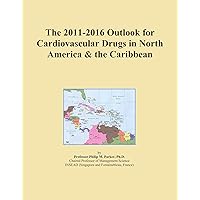 The 2011-2016 Outlook for Cardiovascular Drugs in North America & the Caribbean