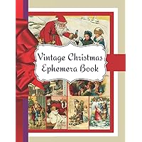 Vintage Christmas Ephemera Book: Perfect for Scrapbooking, Junk Journals or Collage - Makes a Great Gift for Crafters!