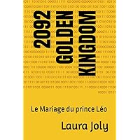 2092 GOLDEN KINGDOM: Le Mariage du prince Léo (French Edition) 2092 GOLDEN KINGDOM: Le Mariage du prince Léo (French Edition) Kindle Paperback