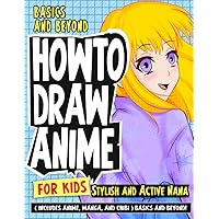 How To Draw Anime for Kids Stylish and Active Nana: ( Includes Anime, Manga, and Chibi ) Basics and Beyond! (How To Draw Anime - Manga)