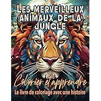 Les merveilleux animaux de la jungle: Colorier et apprendre - Le livre de coloriage avec une histoire (Color and Learn) (French Edition)