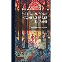 Méthode Pour Confesser Les Enfans (French Edition) Méthode Pour Confesser Les Enfans (French Edition) Hardcover Paperback