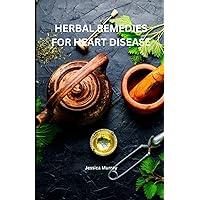 HERBAL REMEDIES FOR HEART DISEASE: Natural Solutions for a Healthy Heart HERBAL REMEDIES FOR HEART DISEASE: Natural Solutions for a Healthy Heart Paperback Kindle Hardcover