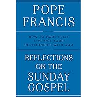 Reflections on the Sunday Gospel: How to More Fully Live Out Your Relationship with God Reflections on the Sunday Gospel: How to More Fully Live Out Your Relationship with God Audible Audiobook Hardcover Kindle