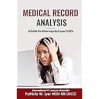 Medical Record Analysis: A Guide for Attorneys by Expert LNCs (Medical Records Analysis Book 1) Medical Record Analysis: A Guide for Attorneys by Expert LNCs (Medical Records Analysis Book 1) Kindle Paperback