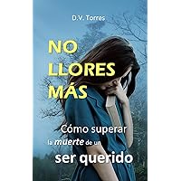 NO LLORES MÁS: Cómo superar la muerte de un ser querido (Spanish Edition) NO LLORES MÁS: Cómo superar la muerte de un ser querido (Spanish Edition) Kindle Paperback