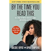 By the Time You Read This: The Space between Cheslie's Smile and Mental Illness―Her Story in Her Own Words By the Time You Read This: The Space between Cheslie's Smile and Mental Illness―Her Story in Her Own Words Hardcover Audible Audiobook Kindle Audio CD