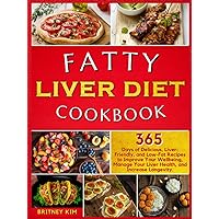 Fatty Liver Diet Cookbook: 365 Days of Delicious, Liver-Friendly, and Low-Fat Recipes to Improve Your Wellbeing, Manage Your Liver Health, and Increase Longevity. Fatty Liver Diet Cookbook: 365 Days of Delicious, Liver-Friendly, and Low-Fat Recipes to Improve Your Wellbeing, Manage Your Liver Health, and Increase Longevity. Paperback